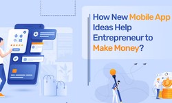 How New Mobile App Ideas Help Entrepreneur to Make Money?