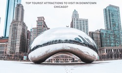 What are the top tourist attractions to visit in downtown Chicago?