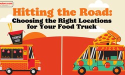 Hitting the Road: Choosing the Right Locations for Your Food Truck