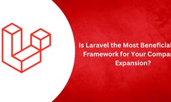 Is Laravel the Most Beneficial PHP Framework for Your Company’s Expansion?