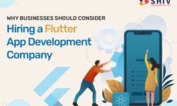 Why Businesses Should Consider Hiring a Flutter App Development Company