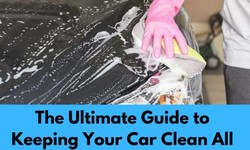 The Ultimate Guide to Keeping Your Car Clean All Year Round