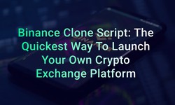 Binance clone script: The quickest way to launch your own crypto exchange platform