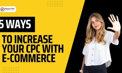 5 Ways to Increase Your CPC with E-commerce
