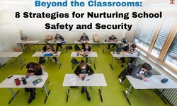 Beyond the Classrooms: 8 Strategies for Nurturing School Safety and Security