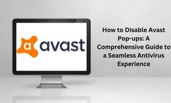 How to Disable Avast Pop-ups: A Comprehensive Guide to a Seamless Antivirus Experience