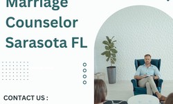 Role of a Marriage Counselor in Sarasota FL to Build a Strong Future Together