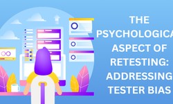 The Psychological Aspect of Retesting: Addressing Tester Bias