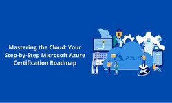 Mastering the Cloud: Your Step-by-Step Microsoft Azure Certification Roadmap