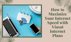 How to Maximize Your Internet Speed with Viasat Internet Plans