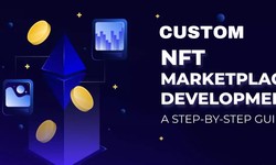 Unlocking the Future: Custom NFT Marketplace Development Explained