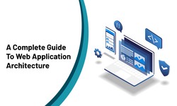 A Complete Guide to Web Application Architecture