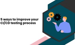 5 ways to improve your CI/CD testing process