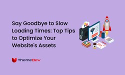 Say Goodbye to Slow Loading Times: Top Tips to Optimize Your Website's Assets