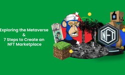 Exploring the Importance of Metaverse & 7 Steps to Create an NFT Marketplace