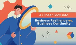 Business Continuity V.S. Business Resilience: Similarities and Differences Explained