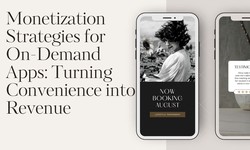 Monetization Strategies for On-Demand Apps: Turning Convenience into Revenue