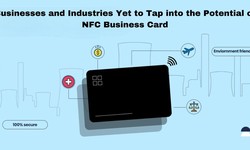 Businesses and Industries Yet to Tap into the Potential of NFC Business Card