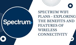 Spectrum WiFi Plans - Exploring the Benefits and Features of Wireless Connectivity