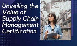Unveiling the Value of Supply Chain Management Certification