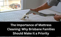The Importance of Mattress Cleaning: Why Brisbane Families Should Make It a Priority