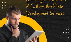 Crafting Excellence: Unveiling the Benefits of Custom WordPress Development Services