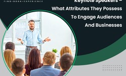 Keynote Speakers – What Attributes They Possess To Engage Audiences And Businesses