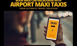 Book Maxi Cab Melbourne with Airport Maxi Taxis: Your Ultimate Travel Solution