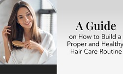A Guide on How to Build a Proper and Healthy Hair Care Routine