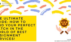 The Ultimate Guide: How to Find Your Perfect Match in the World of Best Assignment Services!