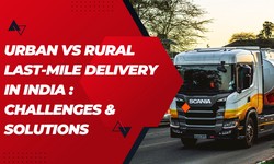 Urban vs Rural Last-Mile Delivery in India : Challenges & Solutions