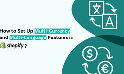 Going Global: How to Set Up Multi-Currency and Multi-Language Features in Shopify