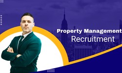 The Art of Property Management Recruitment