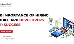 The Importance of Hiring Mobile App Developers for Success