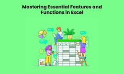 Mastering Essential Features and Functions in Excel