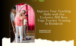 Improve Your Teaching Skills with Our Exclusive 300 Hour Yoga Teacher Training In Rishikesh