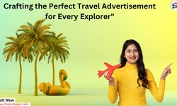 Crafting the Perfect Travel Advertisement for Every Explorer