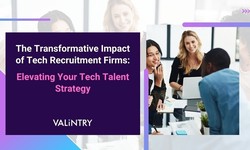 The Transformative Impact of Tech Recruitment Firms: Elevating Your Tech Talent Strategy - VALiNTRY