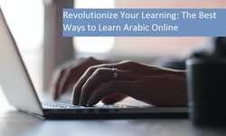 Revolutionize Your Learning: The Best Ways to Learn Arabic Online
