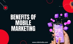BENEFITS OF MOBILE MARKETING