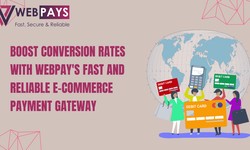 Boost Conversion Rates with WebPay's Fast and Reliable E-commerce Payment Gateway
