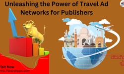 Unlocking the Potential of Travel Ad Networks: A Guide for Publishers