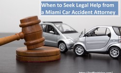 When to Seek Legal Help from a Miami Car Accident Attorney