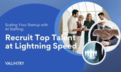 Scaling Your Startup with AI Staffing: Recruit Top Talent at Lightning Speed - VALiNTRY
