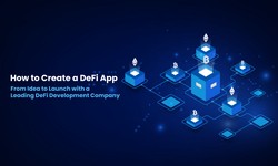 How to Create a DeFi App - From Idea to Launch with a Leading DeFi Development Company