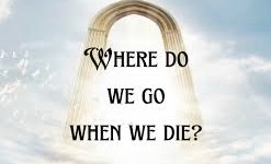 Where will I go  When I Die? Know the Secrets of the Life after Death