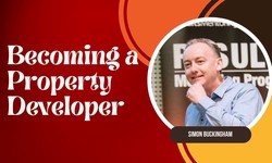 Becoming a Property Developer: Insights from Expert Simon Buckingham