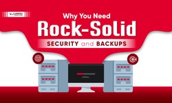 Why You Need Rock-Solid Security and Backups