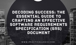 Decoding Success: The Essential Guide to Crafting an Effective Software Requirements Specification (SRS) Document