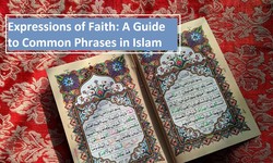 Expressions of Faith: A Guide to Common Phrases in Islam